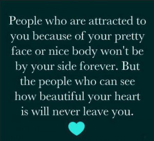 to you because of your pretty face and nice body won't be by your side ...