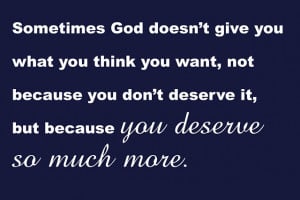 ... because you don't deserve it, but because you deserve so much more