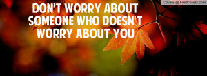 don't worry about someone who doesn't worry about you , Pictures
