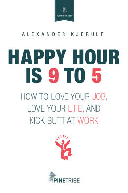 ... is 9 to 5 : How to Love Your Job, Love Your Life and Kick Butt at Work