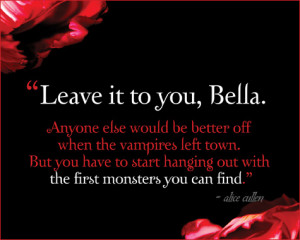 Leave it to you, Bella. Anyone else would be better off when the ...