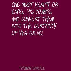 Thomas Carlyle One must verify or expel his doubts, Quote