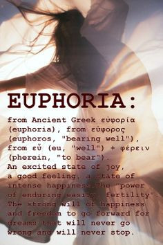 Euphoria. Good vibes. Good feelings. Happiness.