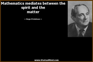 Mathematics mediates between the spirit and the matter - Hugo ...