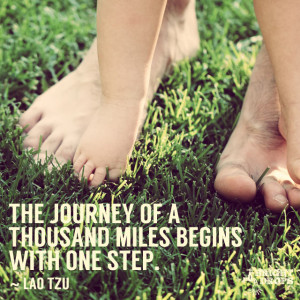 ... of a thousand miles begins with one step.” ~Lao Tzu | Tweet this