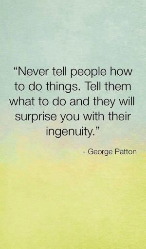 Good leadership quote!George Patton Quotes, Leadership Quotes