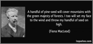 handful of pine-seed will cover mountains with the green majesty of ...