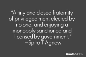 tiny and closed fraternity of privileged men, elected by no one, and ...