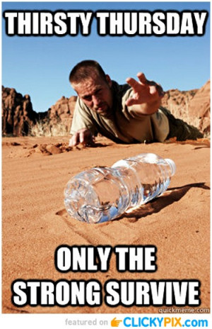 Thirsty Thursday Funny Dump