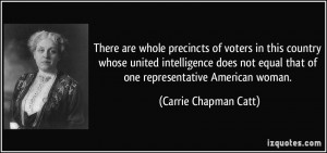 ... equal that of one representative American woman. - Carrie Chapman Catt