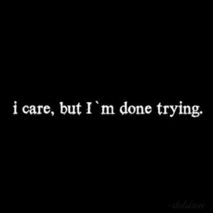 care, but i'm done trying Im Done Trying Quotes, Mad Quotes, Wisdom ...