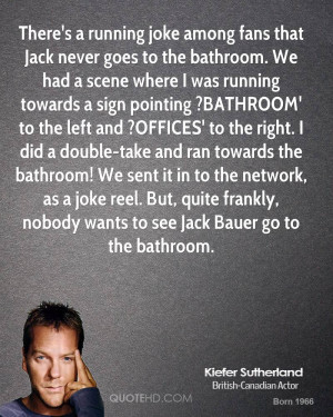 ... But, quite frankly, nobody wants to see Jack Bauer go to the bathroom