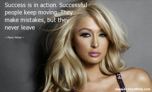 Success is in action. Successful people keep moving. They make ...