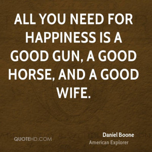 ... you need for happiness is a good gun, a good horse, and a good wife