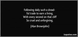 Following daily such a dread- ful trade to earn a living, With every ...
