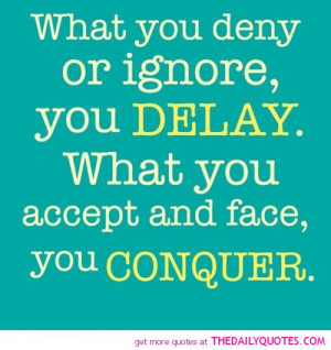 Ignoring Me Quotes And Sayings What-you-deny-or-ignore-delay- ...