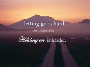 go letting go people you surround letting go is hard