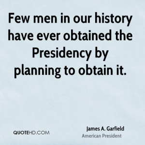 Few men in our history have ever obtained the Presidency by planning ...
