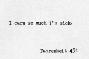 care so much i m sick ray bradbury fahrenheit 451 # book # quotes