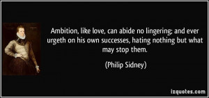 Ambition, like love, can abide no lingering; and ever urgeth on his ...