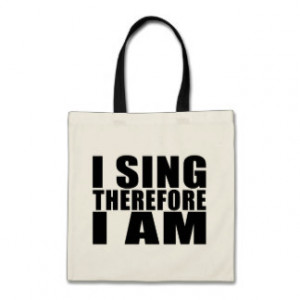 Funny Quote Singers : I Sing Therefore I Am Tote Bag