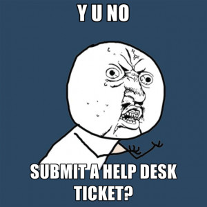 Help Desk Funny Y u no submit a help desk