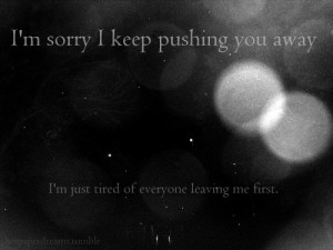 lovequotesrus : “I’m sorry I keep pushing you away. I’m just ...