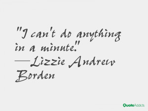 lizzie andrew borden quotes i can t do anything in a minute lizzie ...
