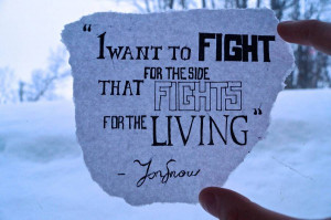 Jon snow quote I want to fight or the side that fights for the living