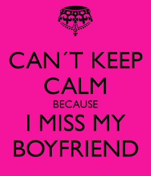 can-t-keep-calm-because-i-miss-my-boyfriend.png