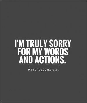 truly sorry for my words and actions Picture Quote #1