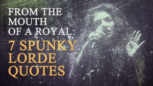 ... quotes, royals at the From the Mouth of a Royal: 7 Spunky Lorde Quotes