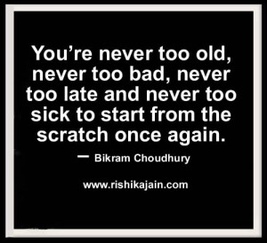 You’re never too old, never too bad , never too late and never too ...