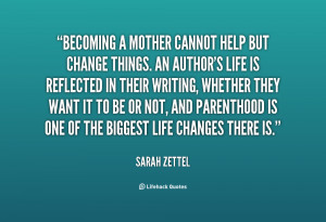 quote-Sarah-Zettel-becoming-a-mother-cannot-help-but-change-37782.png