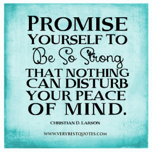 be strong quotes, Promise Yourself To be so strong that nothing