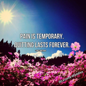 Pain is temporary. Quitting lasts forever. - Lance Armstrong