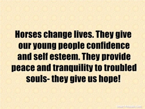 Horses change lives. They give our young people confidence and self ...
