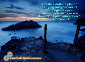 ... you ready or not, to put this plan into action.” ~ Napoleon Hill
