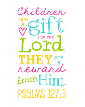 Bible Verse - Children are a Gift from the Lord - Psalms 127:3 - Multi ...