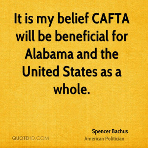It is my belief CAFTA will be beneficial for Alabama and the United ...