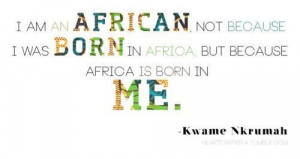 ... african not because i was born in africa but because africa is born in