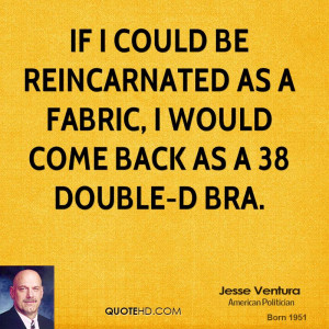 If I could be reincarnated as a fabric, I would come back as a 38 ...