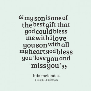 ... love you son with all my heart god bless you ' love you and miss you