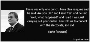 There was only one punch. Tony Blair rang me and he said 'Are you OK ...