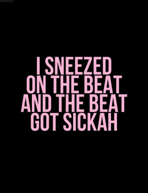 ... beat and the beat got sickah.' - lyrics from 'Partition' by Beyoncé