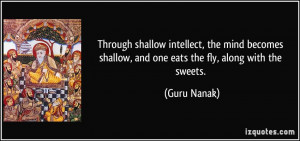 Through shallow intellect, the mind becomes shallow, and one eats the ...