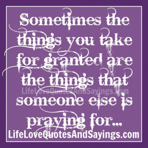 Sometimes the things you take for granted are the things that someone ...