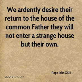 We ardently desire their return to the house of the common Father they ...