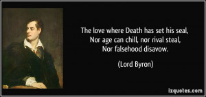 The love where Death has set his seal, Nor age can chill, nor rival ...