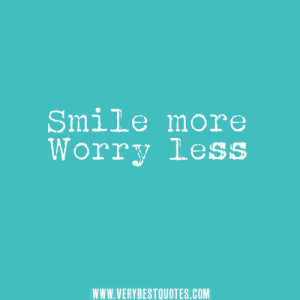Smile more worry less, motivational words